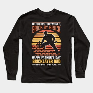 He Builds Our World  Brick by Brick Happy Father's Day Bricklayer Dad Who Built Our Home | Dad Lover gifts Long Sleeve T-Shirt